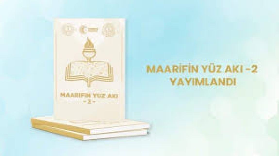 MAARİFİN YÜZ AKI -2- YAYIMLANDI